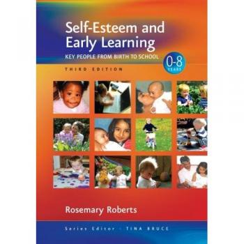 Self-Esteem and Early Learning: Key People from Birth to School (Zero to Eight),
