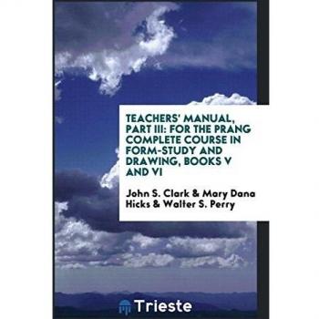 Teachers' Manual, Part III: For the Prang Complete Course in Form-Study and Drawing, Books V and VI