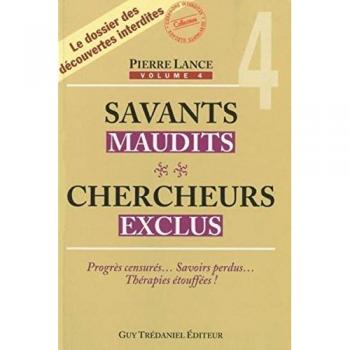 Savants maudits, chercheurs exclus. Vol. 4