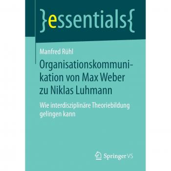 Organisationskommunikation von Max Weber zu Niklas Luhmann | Manfred Rühl