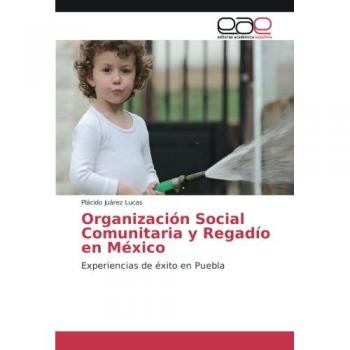 Organización Social Comunitaria y Regadío en México: Experiencias de éxito en Puebla