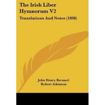 The Irish Liber Hymnorum V2: Translations And Notes (1898)