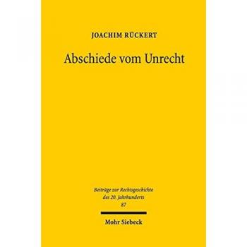 Abschiede vom Unrecht: Zur Rechtsgeschichte nach 1945