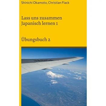 Lass uns zusammen Japanisch lernen 1: Übungsbuch