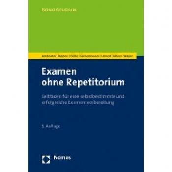 Examen ohne Repetitorium: Leitfaden für eine selbstbestimmte und erfolgreiche Examensvorbereitung (Nomosstudium)