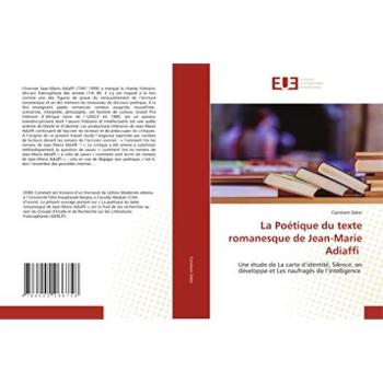 La Poétique du texte romanesque de Jean-Marie Adiaffi: Une étude de La carte d’identité, Silence, on développe et Les naufragés de l’intelligence