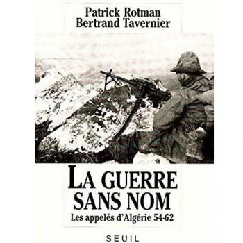 La guerre sans nom : Les appelés d'Algérie, 1954-1962