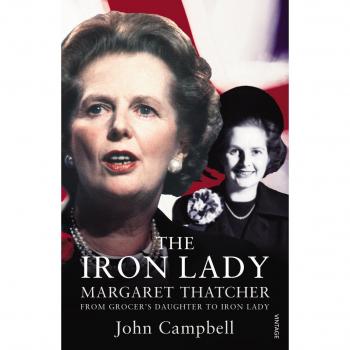 The Iron Lady: Margaret Thatcher: From Grocer's Daughter to Iron Lady