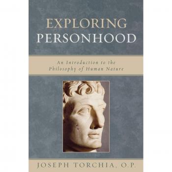 Exploring Personhood: An Introduction to the Philosophy of Human Nature: An Introduction to the Philosophy of Human Nature