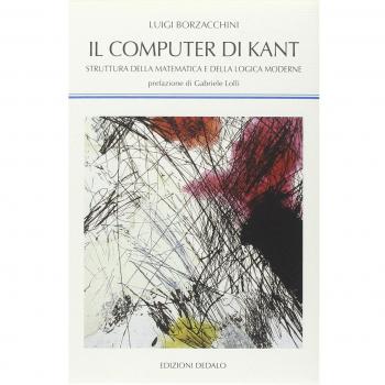 Il computer di Kant. Struttura della matematica e della logica moderne