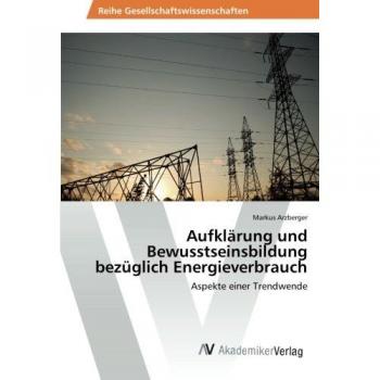 Arzberger, Markus: Aufklärung und Bewusstseinsbildung bezüglich Energieverbrauch