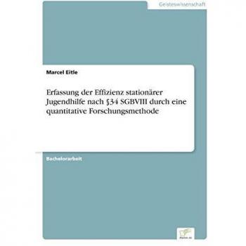 Erfassung der Effizienz stationärer Jugendhilfe nach §34 SGBVIII durch eine quantitative Forschungsmethode