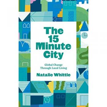 The 15-Minute City: Global Change Through Local Living