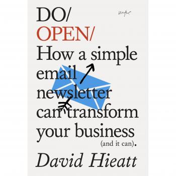 Do Open: How A Simple Newsletter Can Grow Your Business (and it Can) (Do Books)