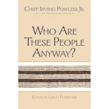 Who Are These People Anyway?: Chief Irving Powless Jr. of the Onondaga Nation (The Iroquois and Their Neighbors)