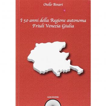 I 50 anni della Regione autonoma Friuli Venezia Giulia