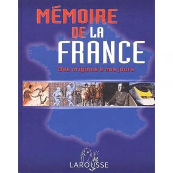 Mémoire de la France : Des origines à nos jours (La Mémoire de l)