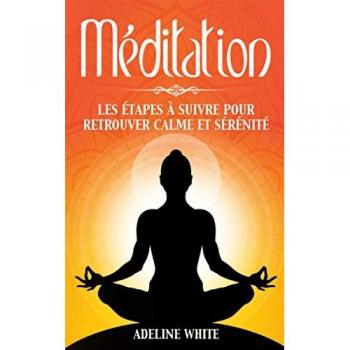 La Méditation: Les étapes à suivre pour retrouver calme et sérénité