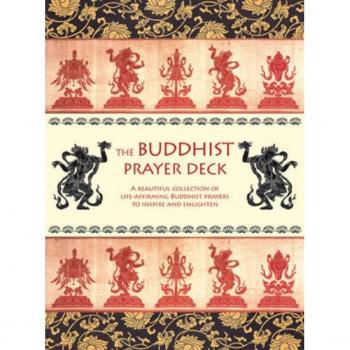 The Buddist Prayer Deck: A Beautiful Collection Of Life-Affirming Buddhist Prayers To Inspire And Enlighten.
