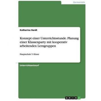 Konzept einer Unterrichtsstunde. Planung einer Klassenparty mit kooperativ arbeitenden Lerngruppen: Hauptschule 5. Klasse