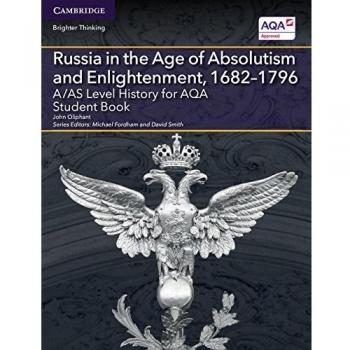 A/AS Level History for AQA Russia in the Age of Absolutism and Enlightenment, 1682–1796 Student Book