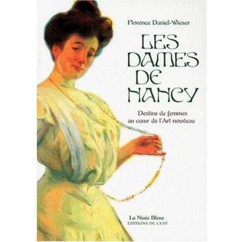 Les dames de Nancy : Destins de femmes au coeur de l'Art nouveau