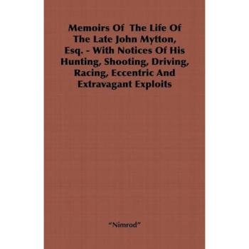 Memoirs of the Life of the Late John Mytton Esq.