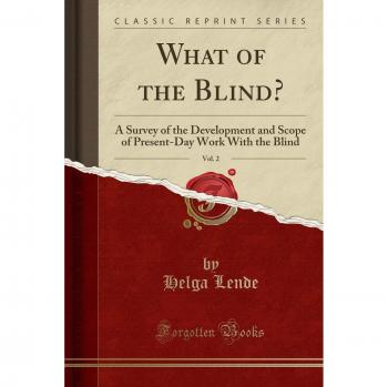 What of the Blind?, Vol. 2: A Survey of the Development and Scope of Present-Day Work With the Blind