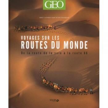 Eve Sivadjian Voyages Sur Les Routes Du Monde : De La Route De La Soie À La Route 66