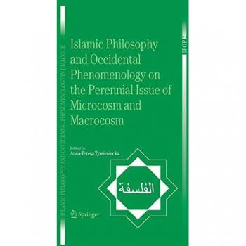 Islamic Philosophy and Occidental Phenomenology on the Perennial Issue of Microcosm and Macrocosm (Islamic Philosophy and Occidental Phenomenology in ... Phenomenology in Dialogue, 2, Band 2)