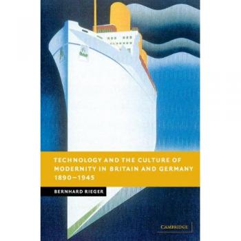 Technology and the Culture of Modernity in Britain and Germany, 1890-1945
