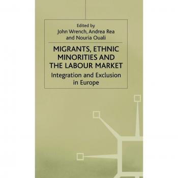 Migrants, Ethnic Minorities and the Labour Market: Integration and Exclusion in Europe