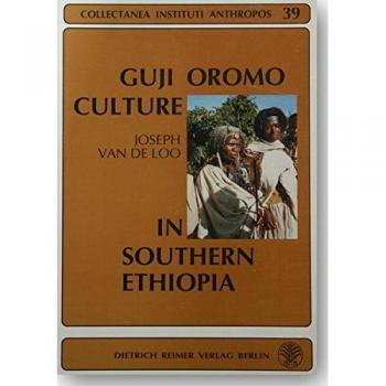 Guji Oromo Culture in Southern Ethiopia: A study of rituals and songs related to kinship, marriage, birth, and funerals