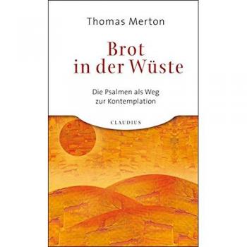 Brot in der Wüste: Die Psalmen als Weg zur Kontemplation