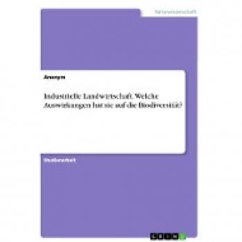 Industrielle Landwirtschaft. Welche Auswirkungen hat sie auf die Biodiversität?