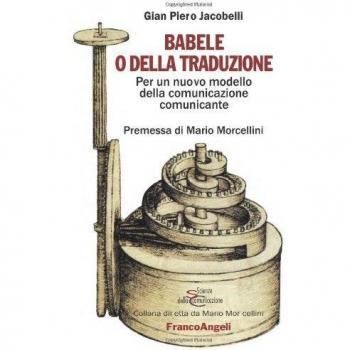 Babele o della traduzione. Per un nuovo modello della comunicazione comunicante