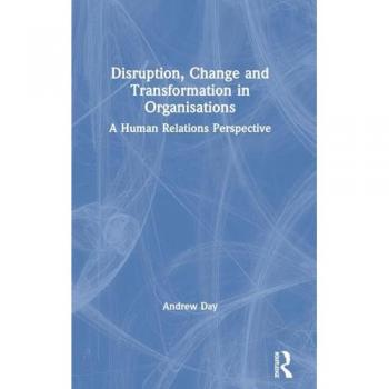 Disruption, Change and Transformation in Organisations: A Human Relations Perspective