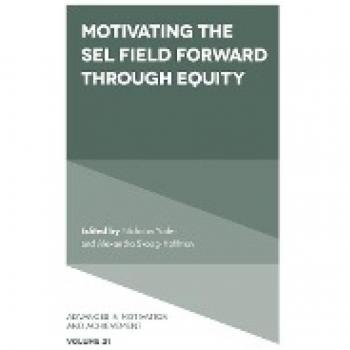 Motivating the SEL Field Forward Through Equity (Advances in Motivation and Achievement, 21, Band 21)