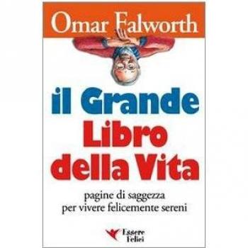 Il grande libro della vita. Pagine di saggezza per vivere felicemente sereni