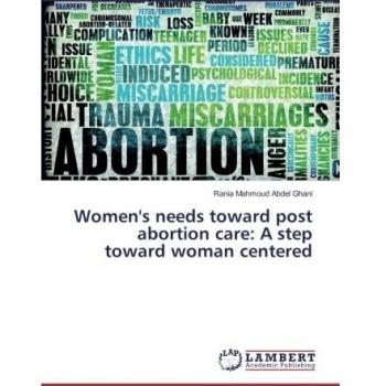 Women's needs toward post abortion care: A step toward woman centered