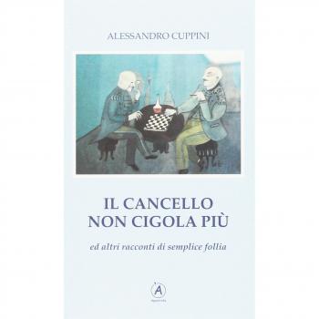 Il cancello non cigola più ed altri racconti di semplice follia