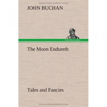 The Moon Endureth: Tales and Fancies