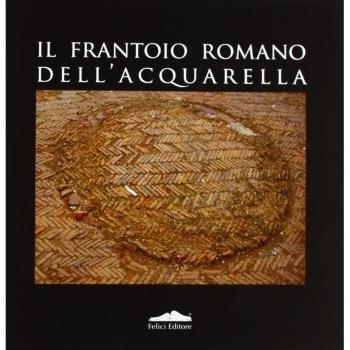 Il frantoio romano dell'Acquarella