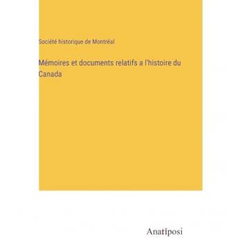 Mémoires et documents relatifs a l'histoire du Canada