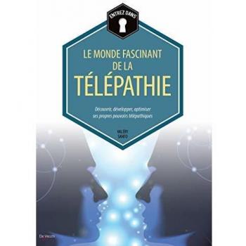 Le monde fascinant de la télépathie : Découvrir, développer, optimiser ses propres pouvoirs télépathiques