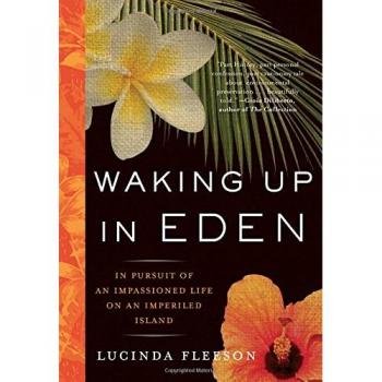 Waking Up in Eden: In Pursuit of an Impassioned Life on an Imperiled Island