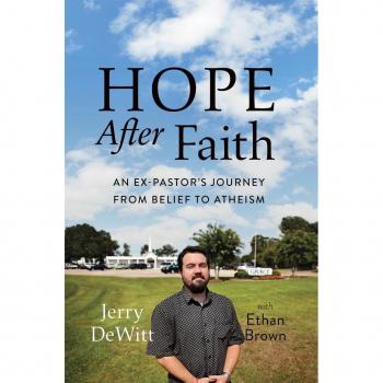 Hope After Faith: An Ex-Pastor's Journey from Belief to Atheism Jerry Dewitt