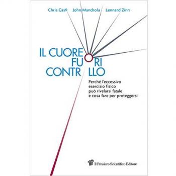 Il cuore fuori controllo. Perché l'eccessivo esercizio fisico può rivelarsi fatale e cosa fare per proteggersi
