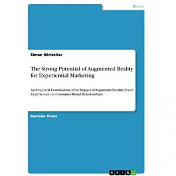 The Strong Potential of Augmented Reality for Experiential Marketing: An Empirical Examination of the Impact of Augmented Reality Brand Experiences on Consumer-Brand Relationships