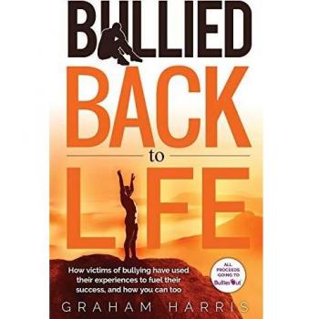 Bullied Back To Life: How victims of bullying have used their experiences to fuel their success, and how you can too.